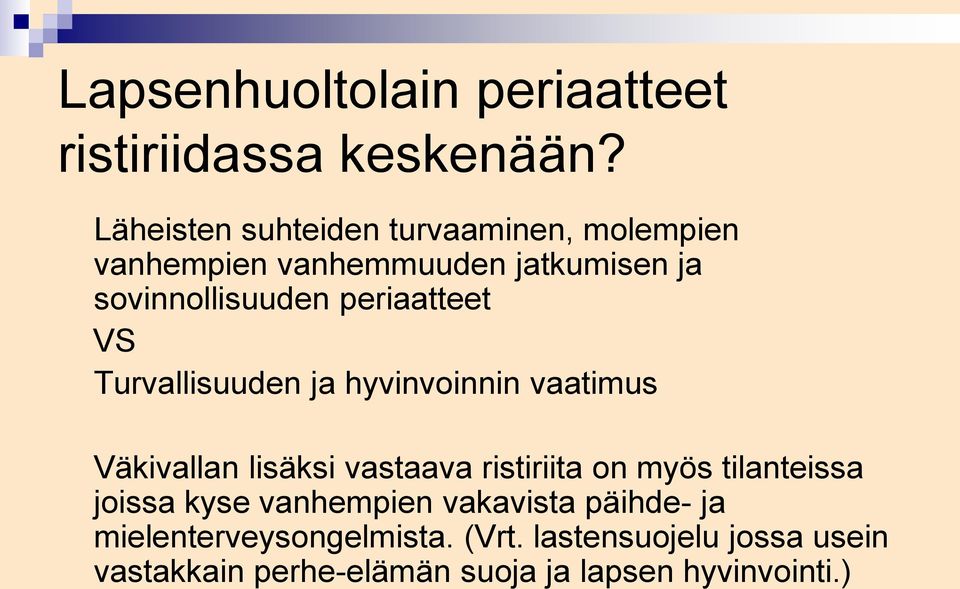 periaatteet VS Turvallisuuden ja hyvinvoinnin vaatimus Väkivallan lisäksi vastaava ristiriita on myös