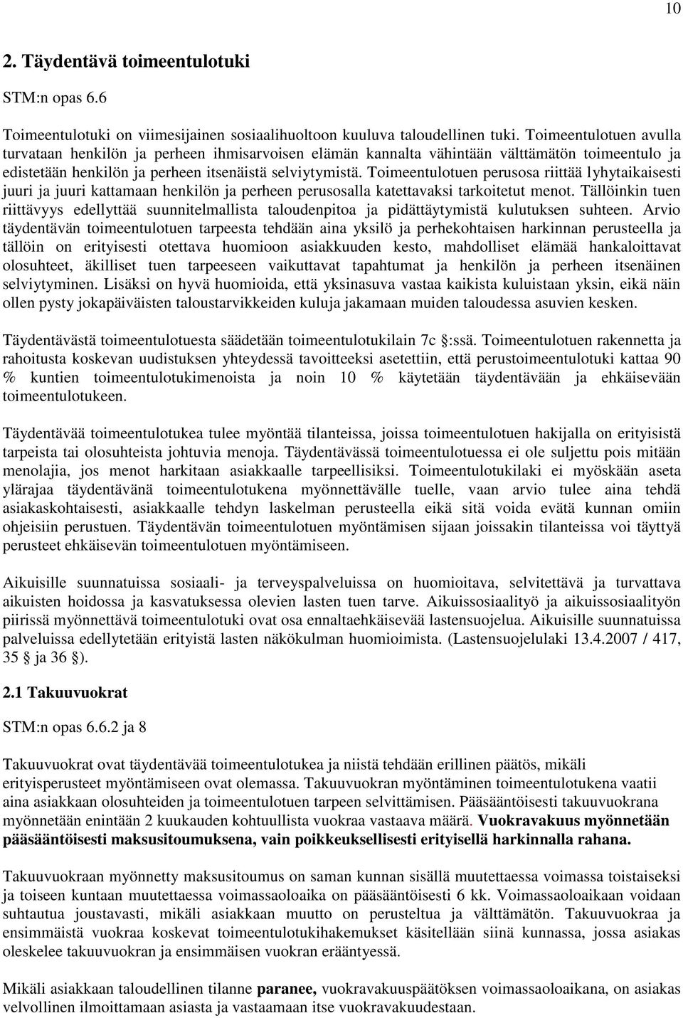 Toimeentulotuen perusosa riittää lyhytaikaisesti juuri ja juuri kattamaan henkilön ja perheen perusosalla katettavaksi tarkoitetut menot.