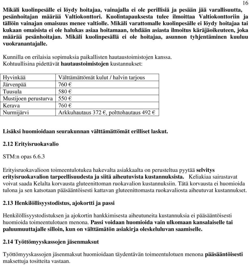 Mikäli varattomalle kuolinpesälle ei löydy hoitajaa tai kukaan omaisista ei ole halukas asiaa hoitamaan, tehdään asiasta ilmoitus käräjäoikeuteen, joka määrää pesänhoitajan.