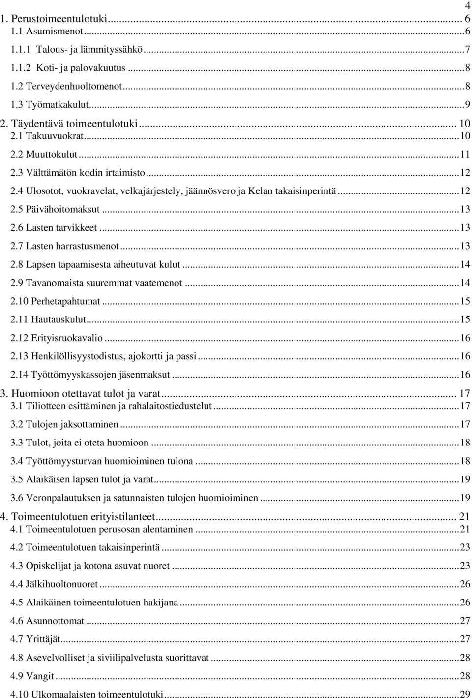 .. 12 2.5 Päivähoitomaksut... 13 2.6 Lasten tarvikkeet... 13 2.7 Lasten harrastusmenot... 13 2.8 Lapsen tapaamisesta aiheutuvat kulut... 14 2.9 Tavanomaista suuremmat vaatemenot... 14 2.10 Perhetapahtumat.