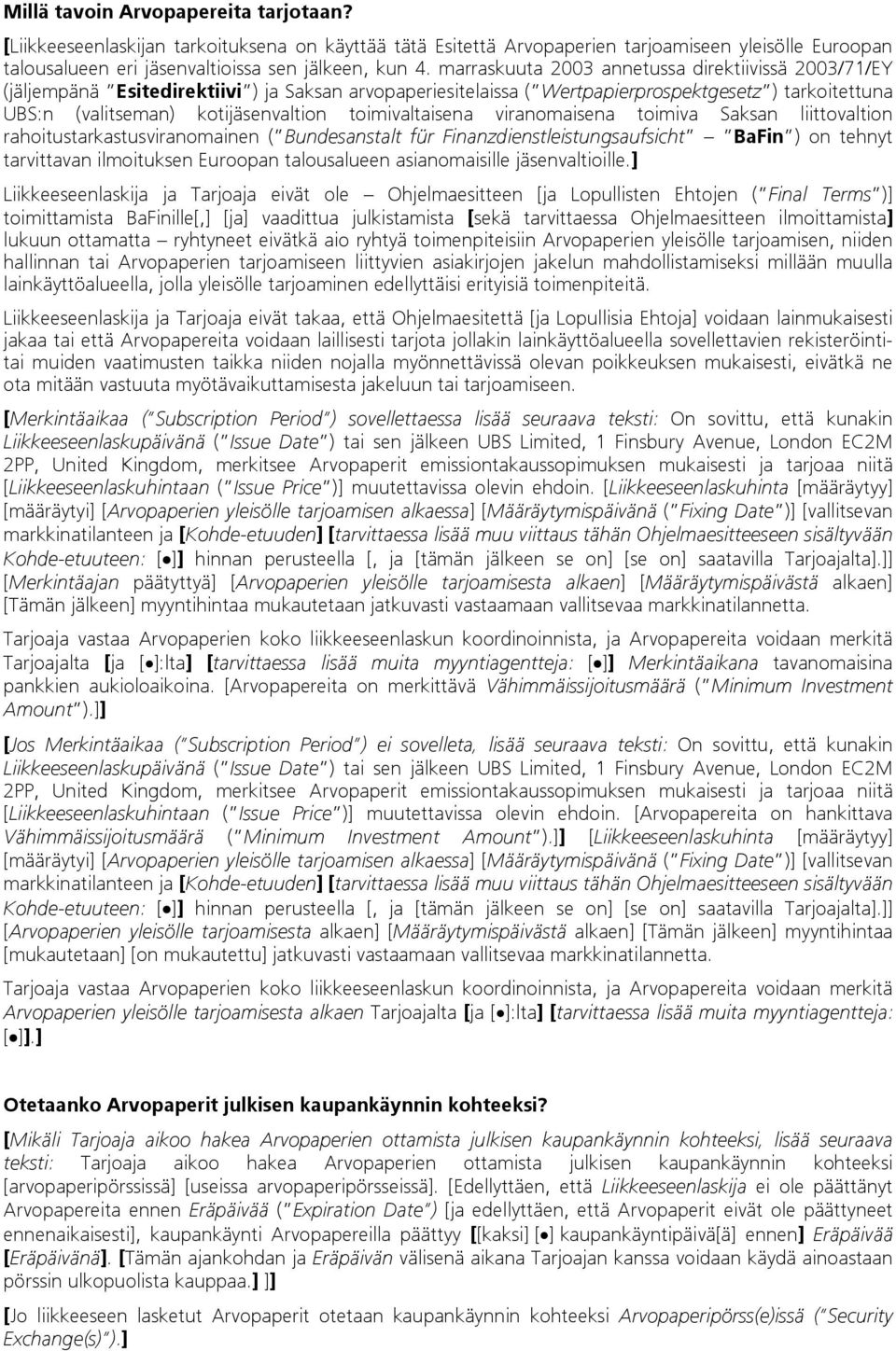 toimivaltaisena viranomaisena toimiva Saksan liittovaltion rahoitustarkastusviranomainen ( Bundesanstalt für Finanzdienstleistungsaufsicht BaFin ) on tehnyt tarvittavan ilmoituksen Euroopan