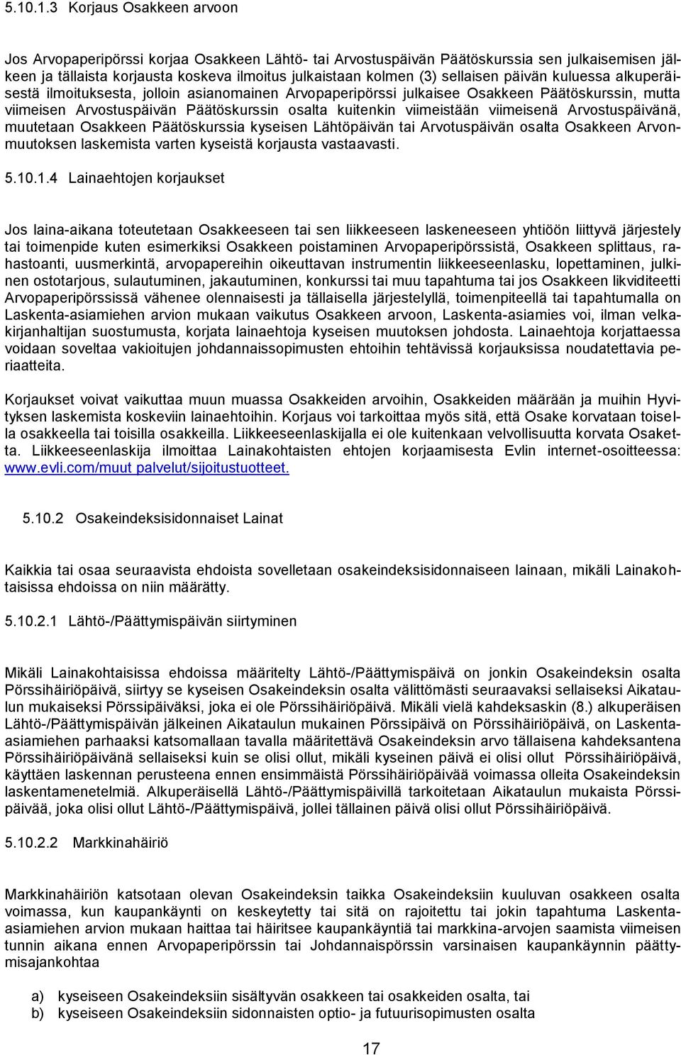 viimeistään viimeisenä Arvostuspäivänä, muutetaan Osakkeen Päätöskurssia kyseisen Lähtöpäivän tai Arvotuspäivän osalta Osakkeen Arvonmuutoksen laskemista varten kyseistä korjausta vastaavasti. 5.10