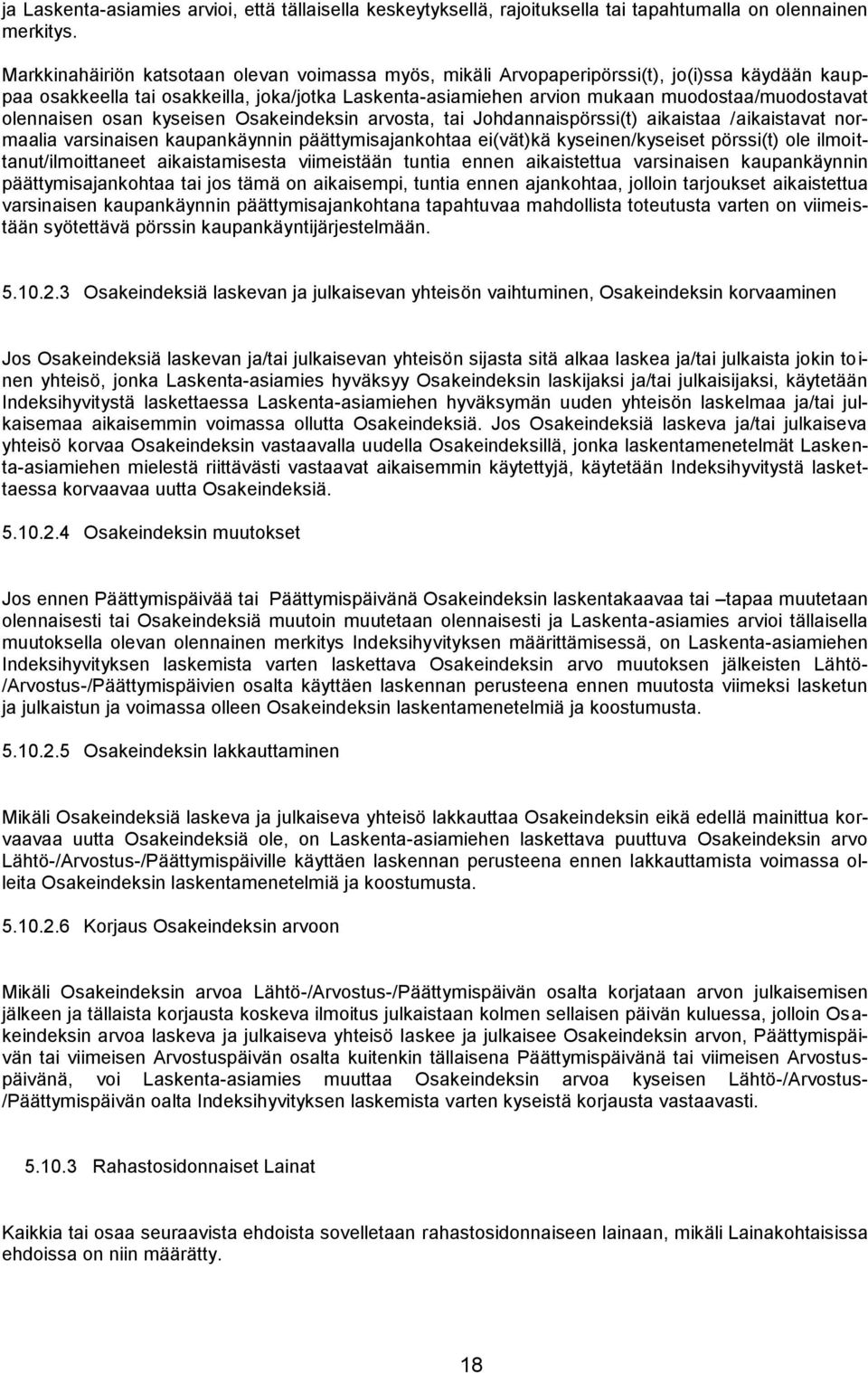olennaisen osan kyseisen Osakeindeksin arvosta, tai Johdannaispörssi(t) aikaistaa /aikaistavat normaalia varsinaisen kaupankäynnin päättymisajankohtaa ei(vät)kä kyseinen/kyseiset pörssi(t) ole