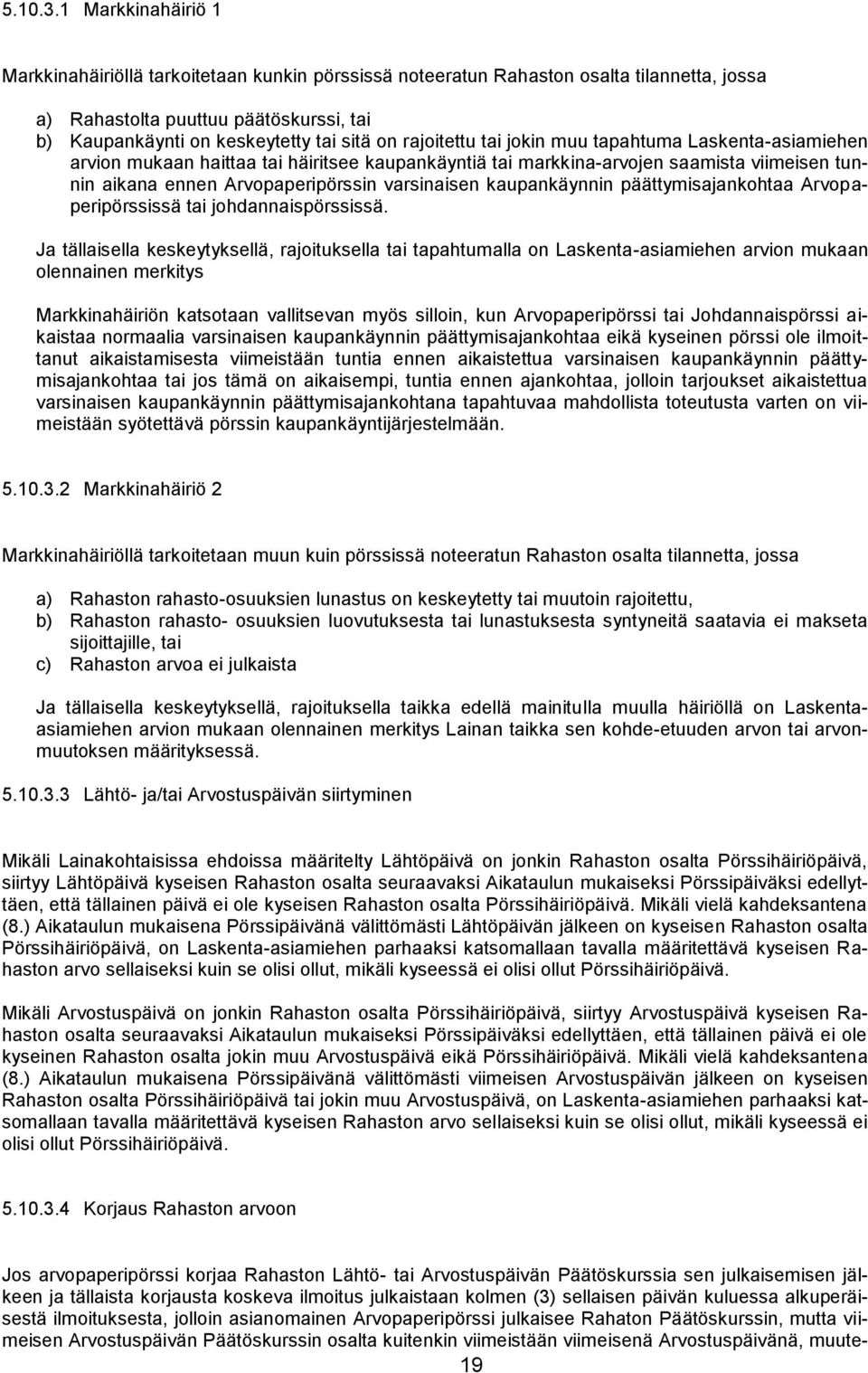 rajoitettu tai jokin muu tapahtuma Laskenta-asiamiehen arvion mukaan haittaa tai häiritsee kaupankäyntiä tai markkina-arvojen saamista viimeisen tunnin aikana ennen Arvopaperipörssin varsinaisen