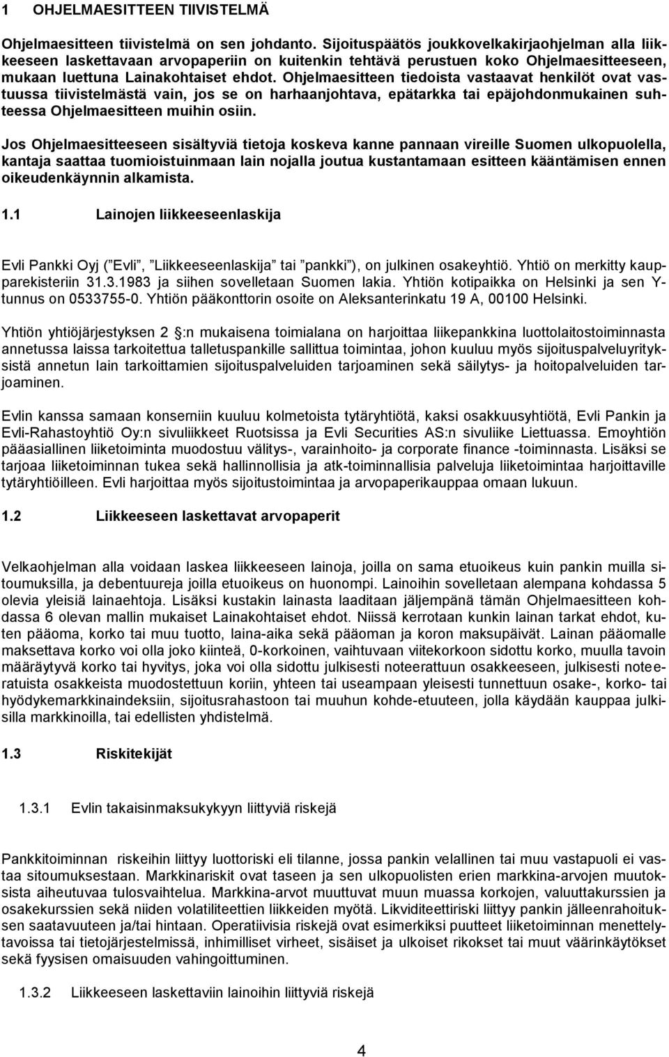 Ohjelmaesitteen tiedoista vastaavat henkilöt ovat vastuussa tiivistelmästä vain, jos se on harhaanjohtava, epätarkka tai epäjohdonmukainen suhteessa Ohjelmaesitteen muihin osiin.