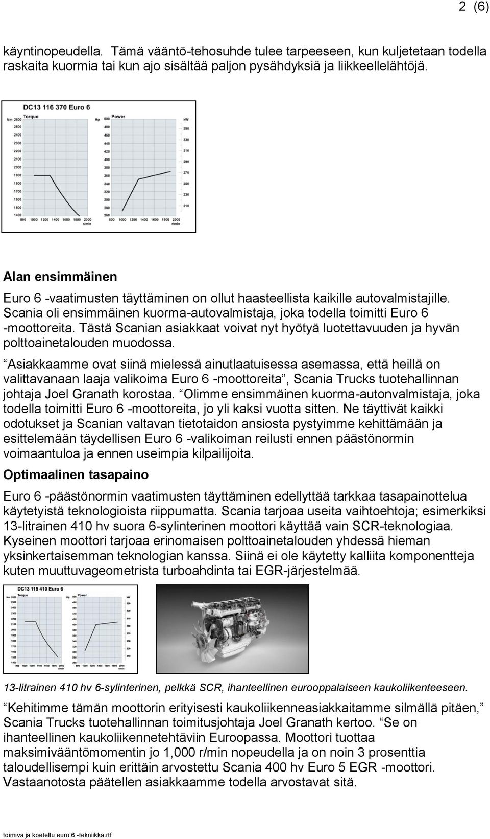 Tästä Scanian asiakkaat voivat nyt hyötyä luotettavuuden ja hyvän polttoainetalouden muodossa.