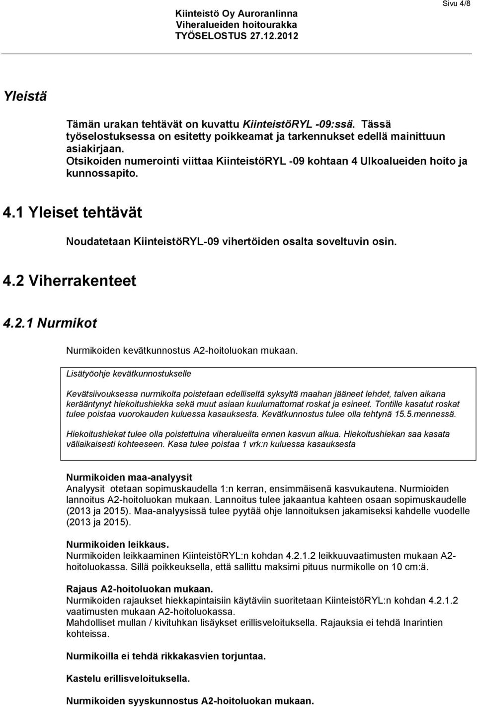 2.1 Nurmikot Nurmikoiden kevätkunnostus A2-hoitoluokan mukaan.