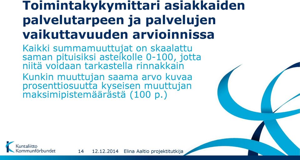 0-100, jotta niitä voidaan tarkastella rinnakkain Kunkin muuttujan saama