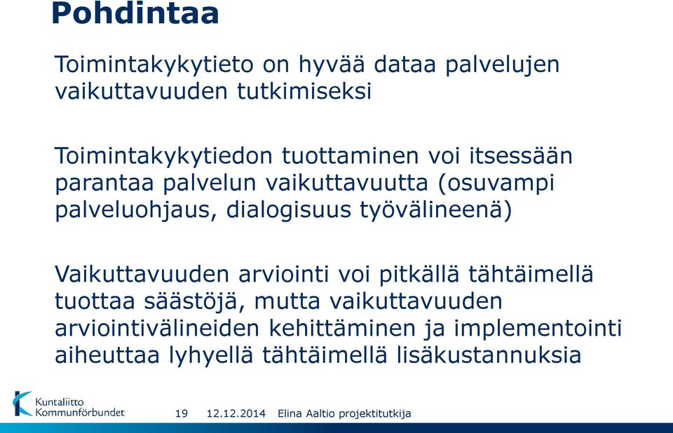 työvälineenä) Vaikuttavuuden arviointi voi pitkällä tähtäimellä tuottaa säästöjä, mutta