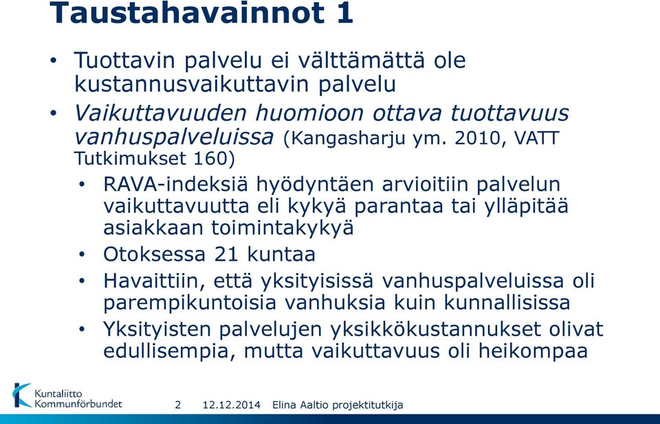 2010, VATT Tutkimukset 160) RAVA-indeksiä hyödyntäen arvioitiin palvelun vaikuttavuutta eli kykyä parantaa tai ylläpitää asiakkaan