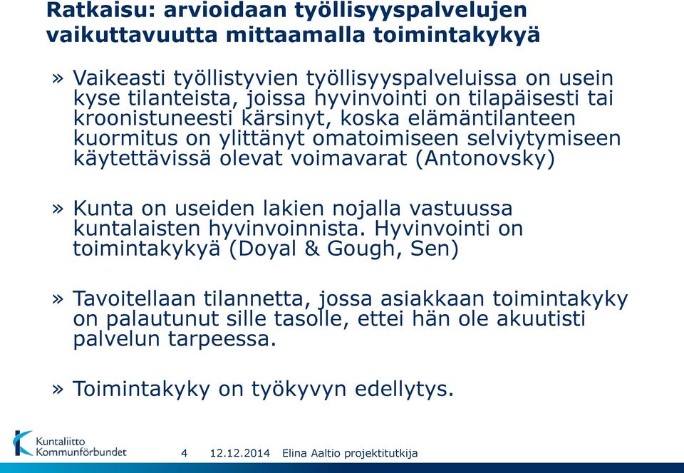 olevat voimavarat (Antonovsky)» Kunta on useiden lakien nojalla vastuussa kuntalaisten hyvinvoinnista.