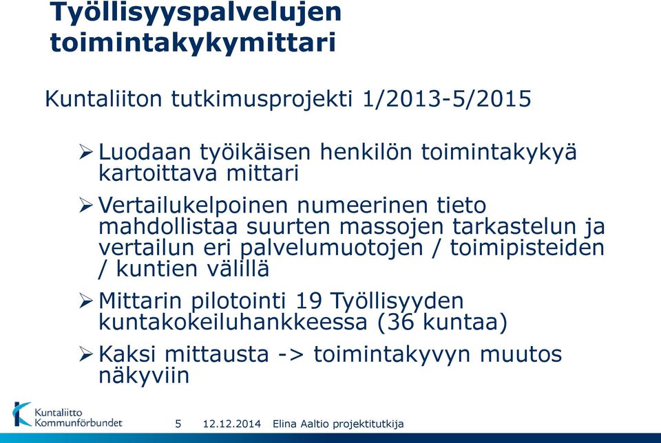 massojen tarkastelun ja vertailun eri palvelumuotojen / toimipisteiden / kuntien välillä Mittarin