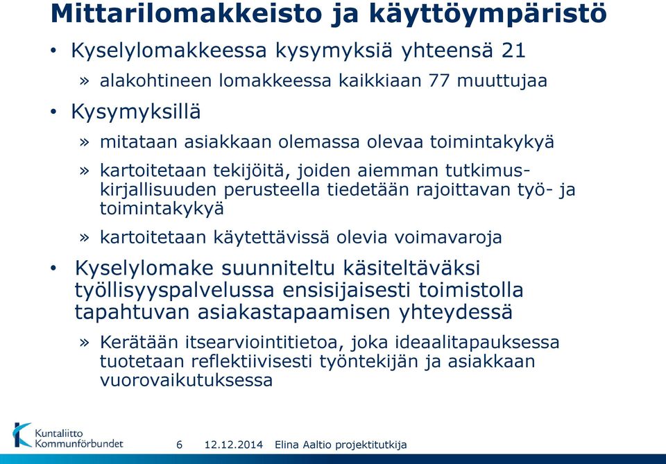 toimintakykyä» kartoitetaan käytettävissä olevia voimavaroja Kyselylomake suunniteltu käsiteltäväksi työllisyyspalvelussa ensisijaisesti toimistolla