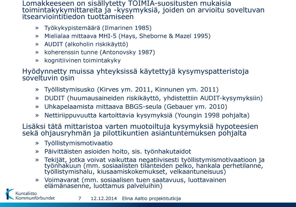 kysymyspatteristoja soveltuvin osin» Työllistymisusko (Kirves ym. 2011, Kinnunen ym.