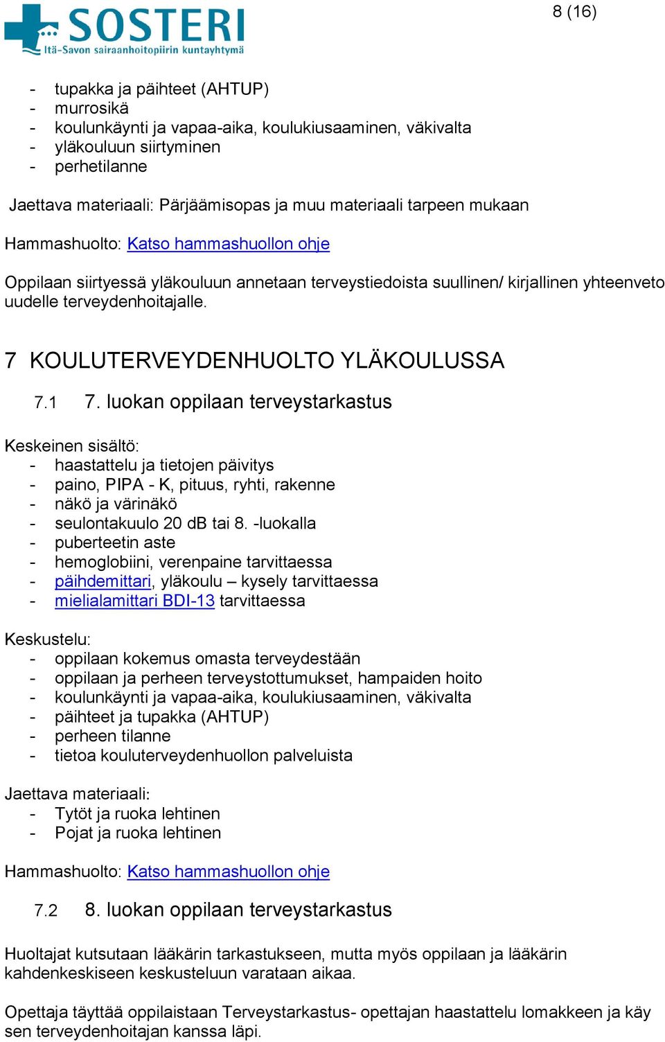 7 KOULUTERVEYDENHUOLTO YLÄKOULUSSA 7.1 7.