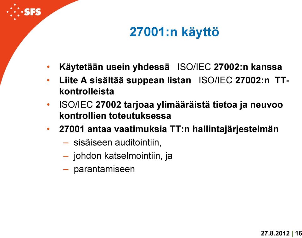 tietoa ja neuvoo kontrollien toteutuksessa 27001 antaa vaatimuksia TT:n