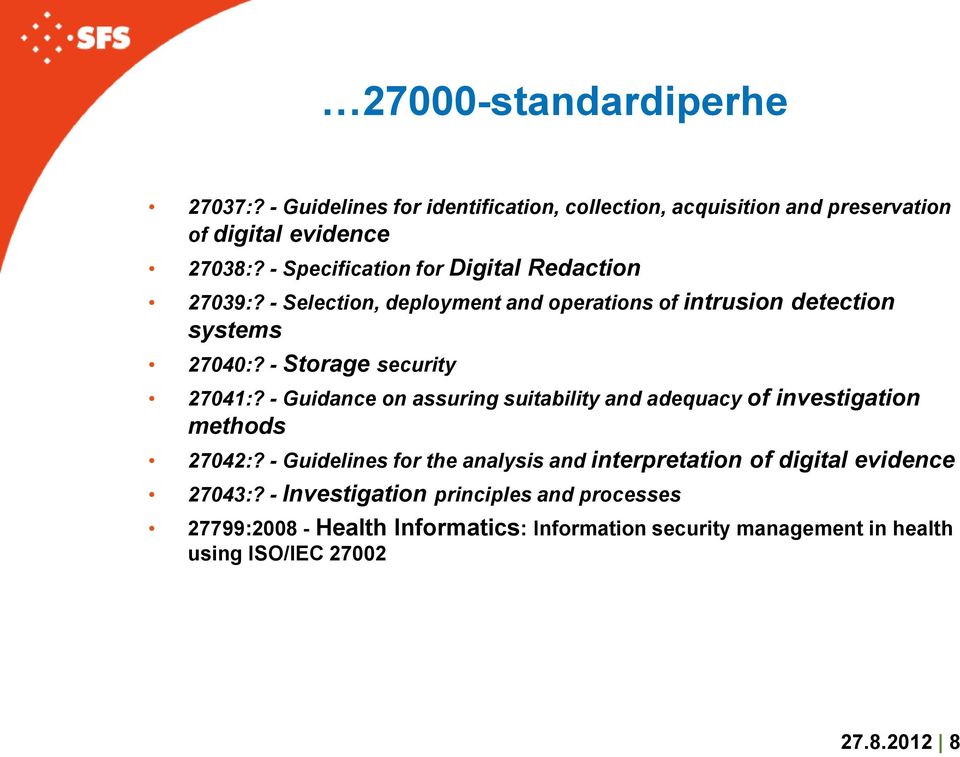 - Storage security 27041:? - Guidance on assuring suitability and adequacy of investigation methods 27042:?