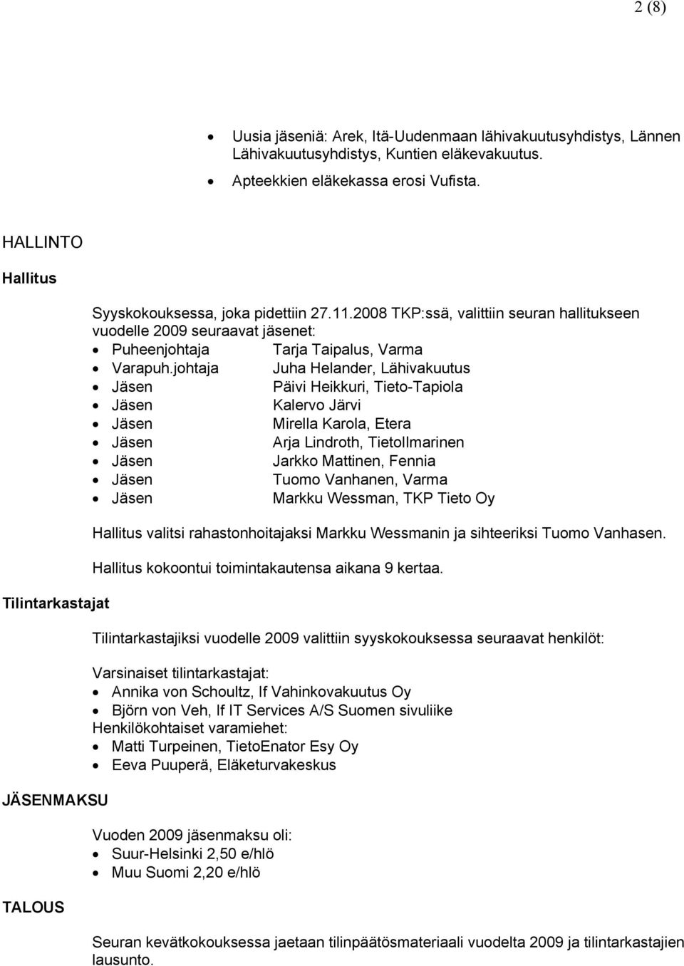 2008 TKP:ssä, valittiin seuran hallitukseen vuodelle 2009 seuraavat jäsenet: Puheenjohtaja Tarja Taipalus, Varma Varapuh.