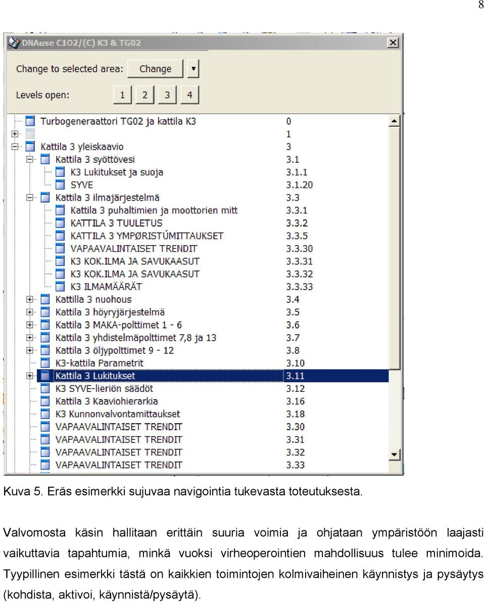 vaikuttavia tapahtumia, minkä vuoksi virheoperointien mahdollisuus tulee minimoida.