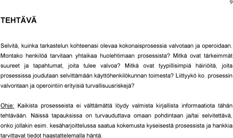 Liittyykö ko. prosessin valvontaan ja operointiin erityisiä turvallisuusriskejä? Ohje: Kaikista prosesseista ei välttämättä löydy valmista kirjallista informaatiota tähän tehtävään.