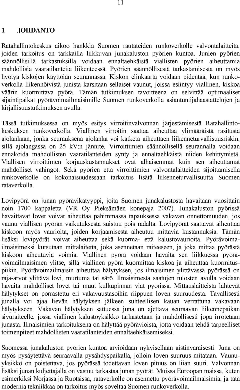 Pyörien säännöllisestä tarkastamisesta on myös hyötyä kiskojen käyttöiän seurannassa.