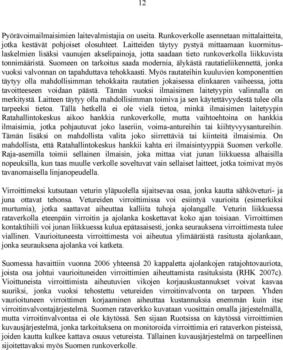Suomeen on tarkoitus saada modernia, älykästä rautatieliikennettä, jonka vuoksi valvonnan on tapahduttava tehokkaasti.