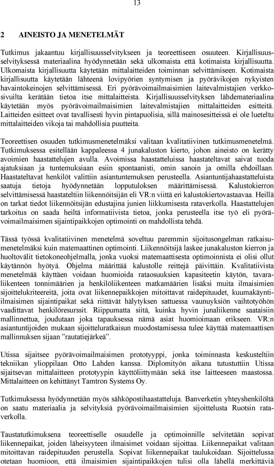 Kotimaista kirjallisuutta käytetään lähteenä lovipyörien syntymisen ja pyörävikojen nykyisten havaintokeinojen selvittämisessä.