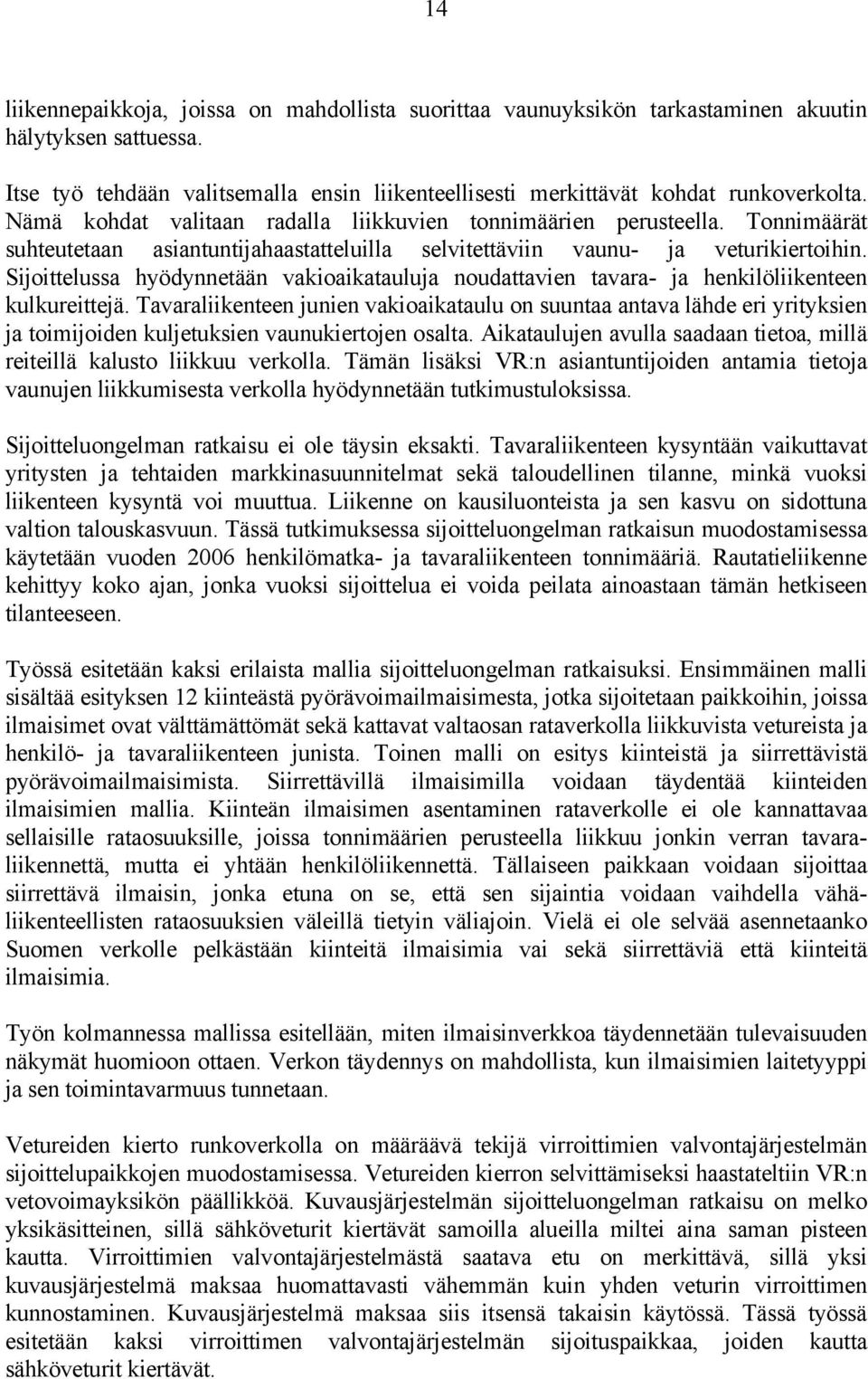 Sijoittelussa hyödynnetään vakioaikatauluja noudattavien tavara- ja henkilöliikenteen kulkureittejä.