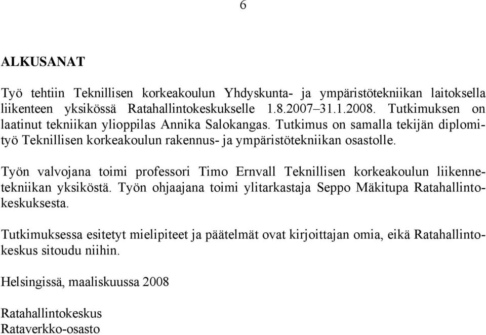 Työn valvojana toimi professori Timo Ernvall Teknillisen korkeakoulun liikennetekniikan yksiköstä.