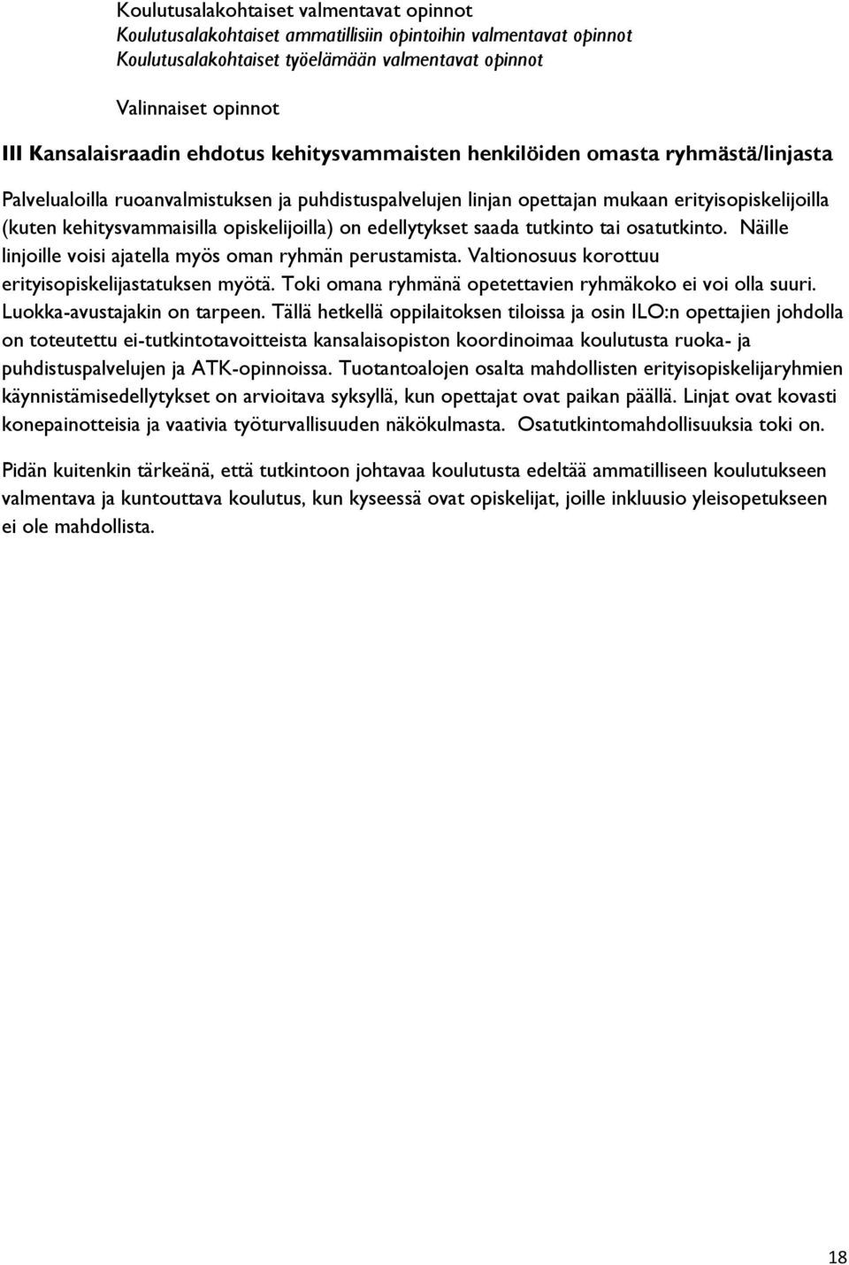 opiskelijoilla) on edellytykset saada tutkinto tai osatutkinto. Näille linjoille voisi ajatella myös oman ryhmän perustamista. Valtionosuus korottuu erityisopiskelijastatuksen myötä.