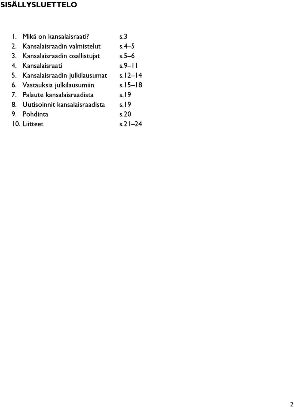 Kansalaisraadin julkilausumat s.12 14 6. Vastauksia julkilausumiin s.15 18 7.