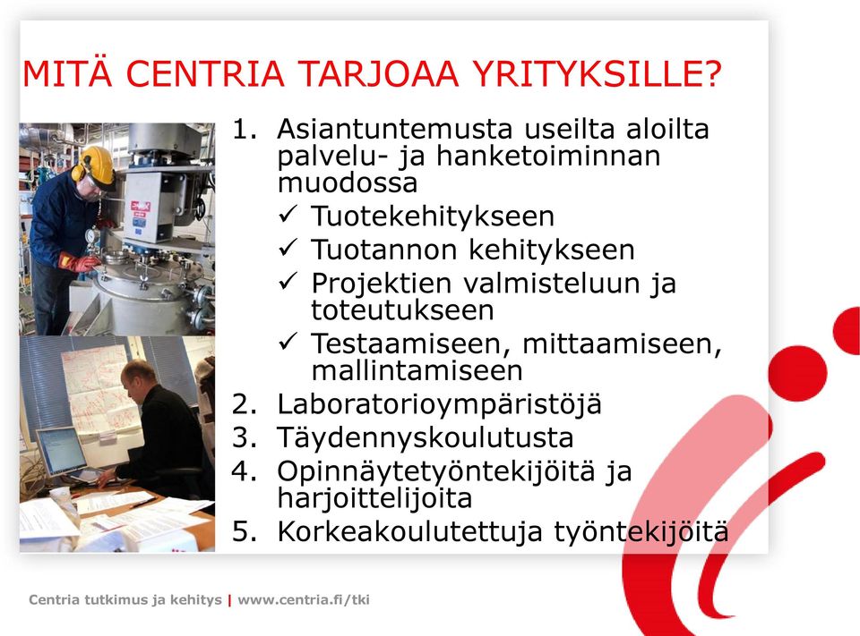 Tuotannon kehitykseen Projektien valmisteluun ja toteutukseen Testaamiseen, mittaamiseen,