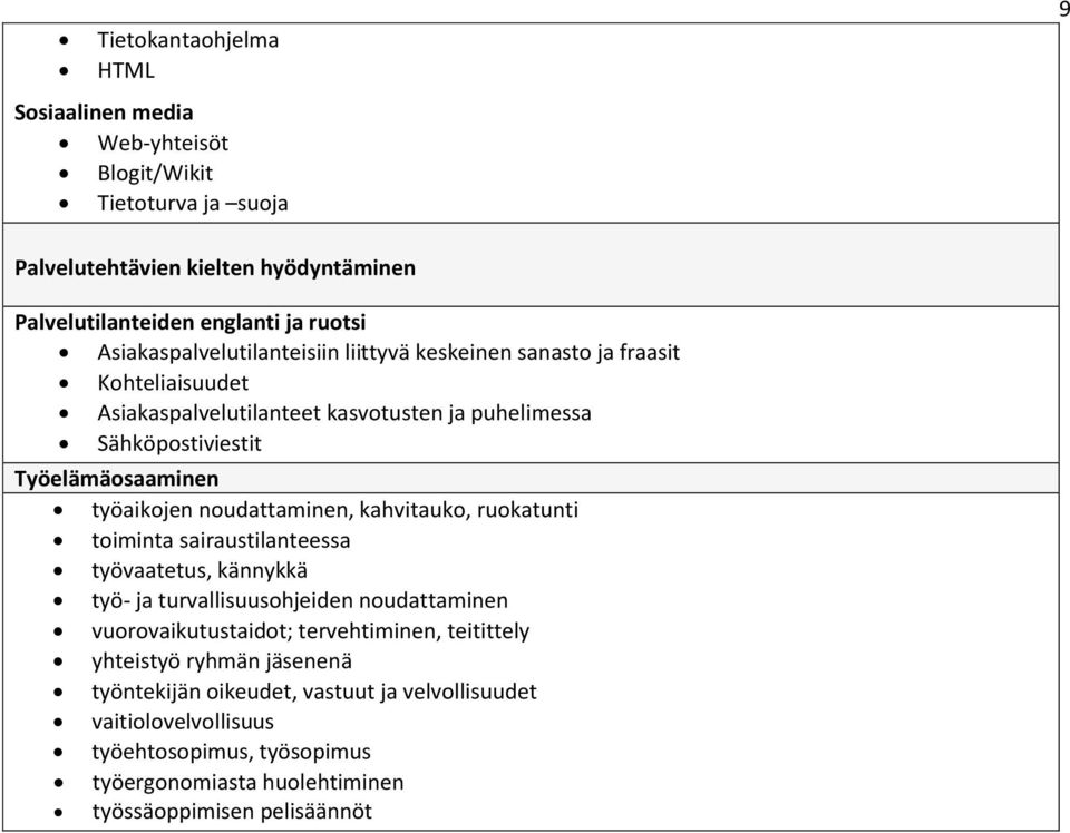 työaikojen noudattaminen, kahvitauko, ruokatunti toiminta sairaustilanteessa työvaatetus, kännykkä työ- ja turvallisuusohjeiden noudattaminen vuorovaikutustaidot;