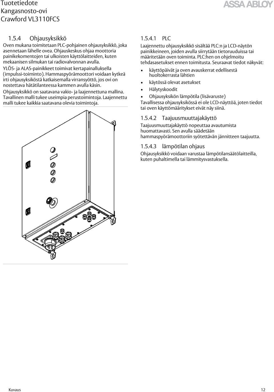 YLÖS- ja ALAS-painikkeet toimivat kertapainalluksella (impulssi-toiminto).