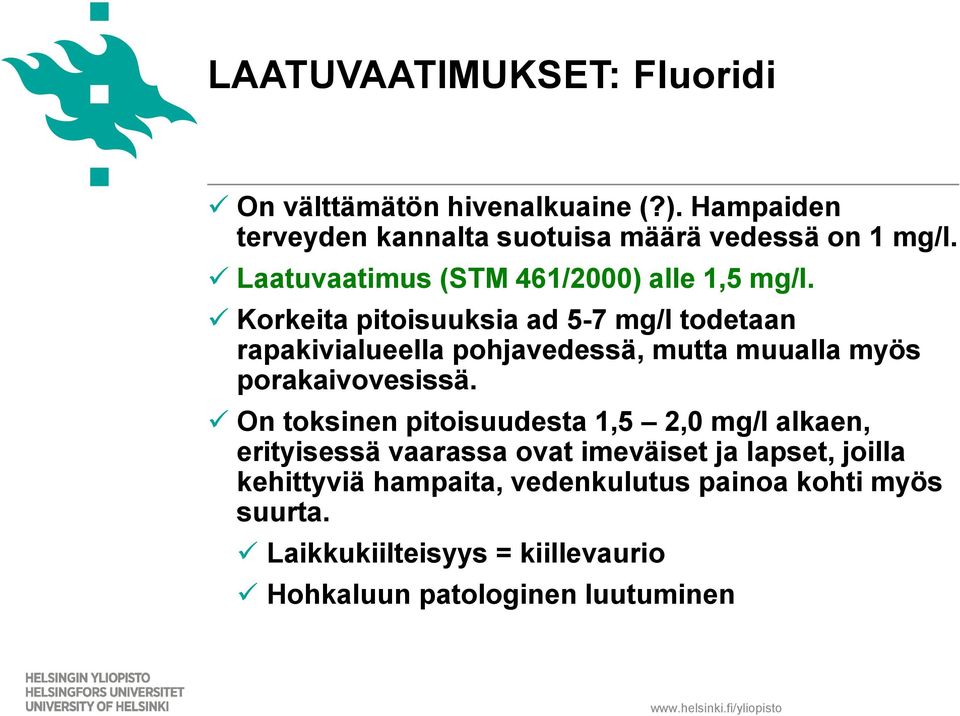 Korkeita pitoisuuksia ad 5-7 mg/l todetaan rapakivialueella pohjavedessä, mutta muualla myös porakaivovesissä.