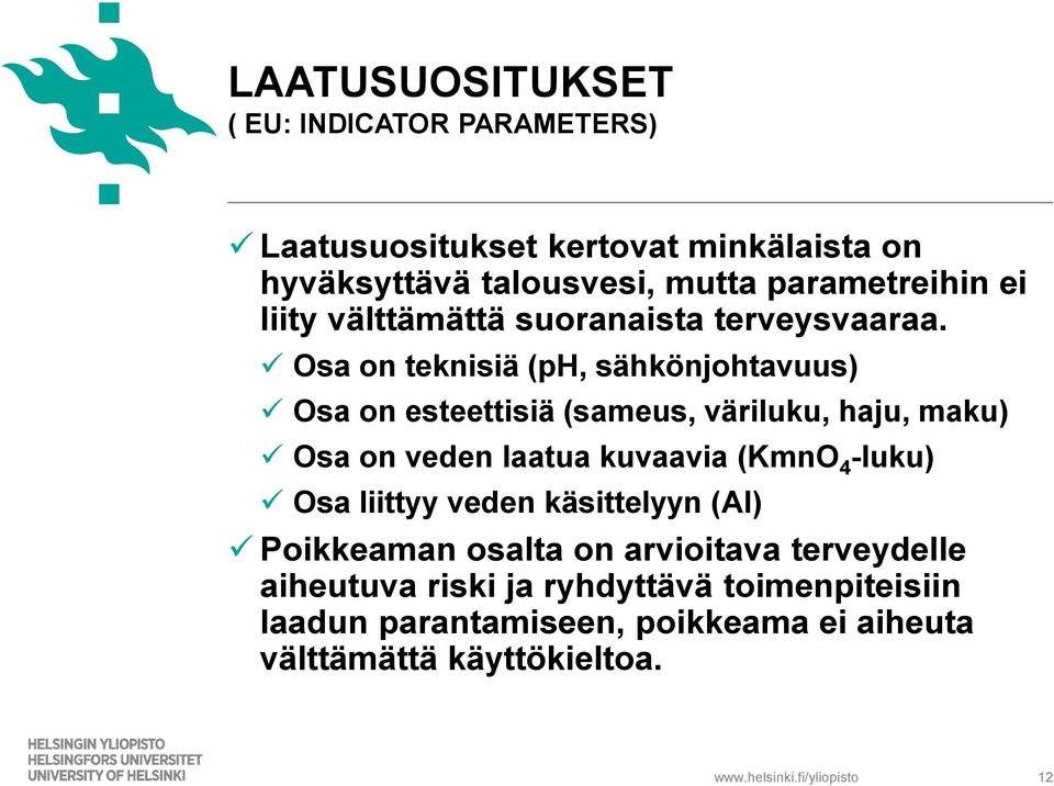 Osa on teknisiä (ph, sähkönjohtavuus) Osa on esteettisiä (sameus, väriluku, haju, maku) Osa on veden laatua kuvaavia (KmnO 4