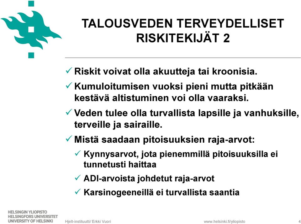 Veden tulee olla turvallista lapsille ja vanhuksille, terveille ja sairaille.