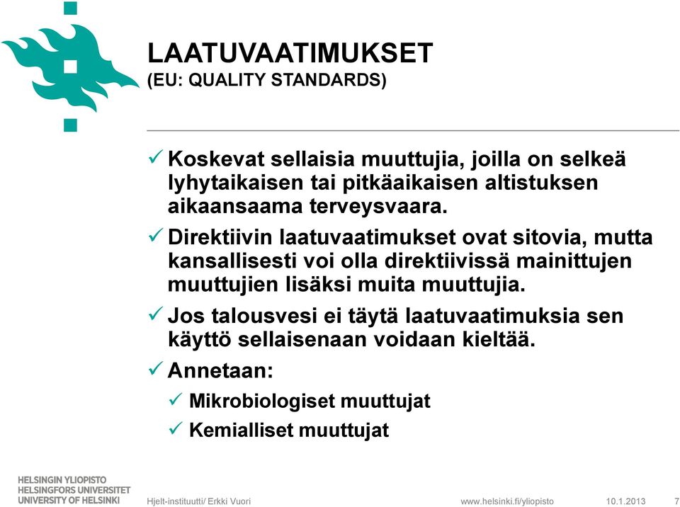 Direktiivin laatuvaatimukset ovat sitovia, mutta kansallisesti voi olla direktiivissä mainittujen muuttujien lisäksi