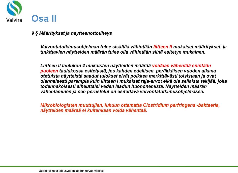 Liitteen II taulukon 2 mukaisten näytteiden määrää voidaan vähentää enintään puoleen taulukossa esitetystä, jos kahden edellisen, peräkkäisen vuoden aikana otetuista näytteistä saadut tulokset eivät