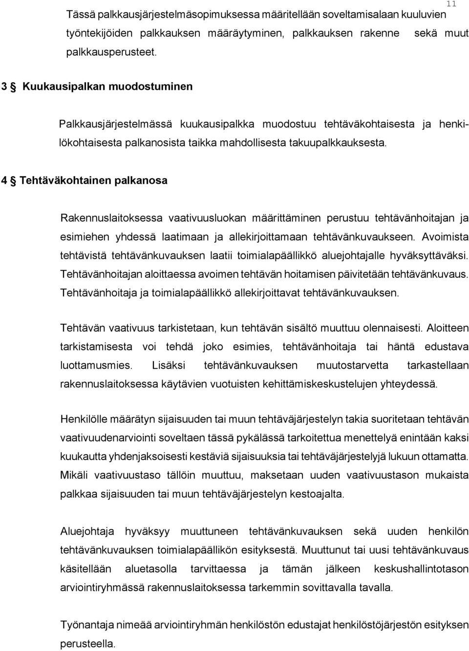 4 Tehtäväkohtainen palkanosa Rakennuslaitoksessa vaativuusluokan määrittäminen perustuu tehtävänhoitajan ja esimiehen yhdessä laatimaan ja allekirjoittamaan tehtävänkuvaukseen.