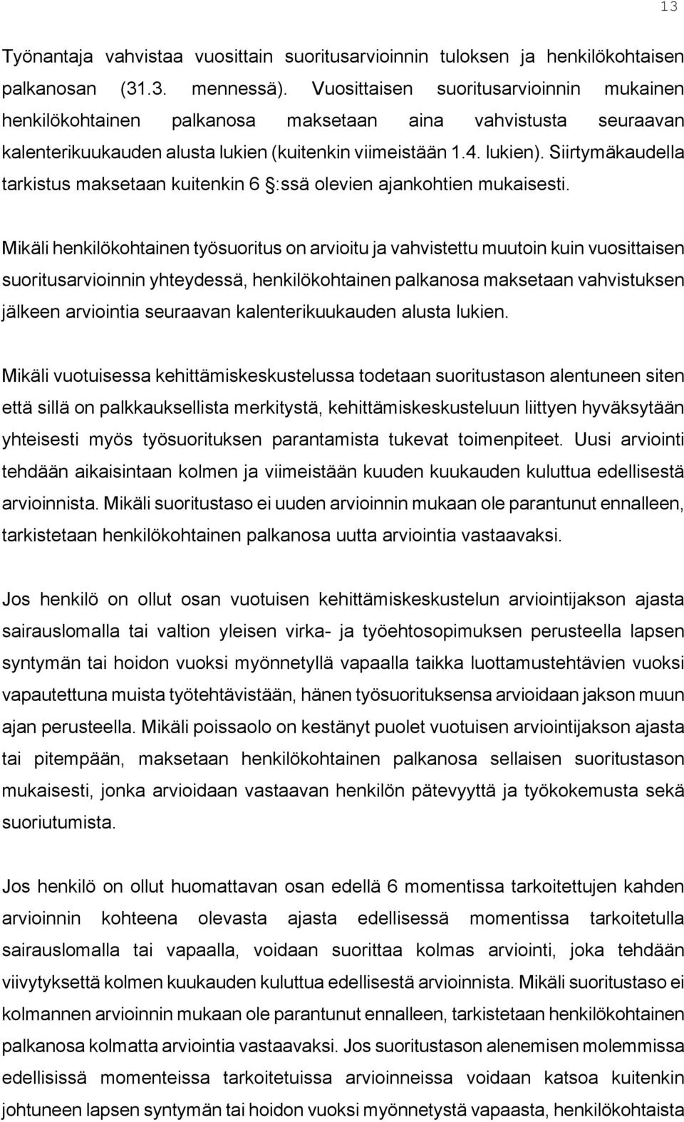 Siirtymäkaudella tarkistus maksetaan kuitenkin 6 :ssä olevien ajankohtien mukaisesti.