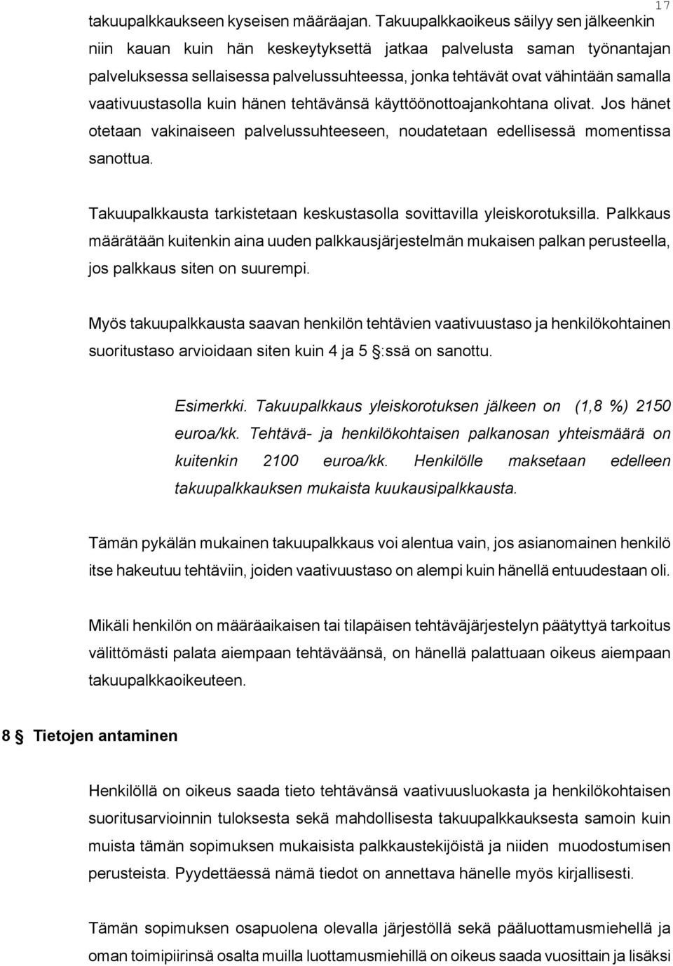 vaativuustasolla kuin hänen tehtävänsä käyttöönottoajankohtana olivat. Jos hänet otetaan vakinaiseen palvelussuhteeseen, noudatetaan edellisessä momentissa sanottua.