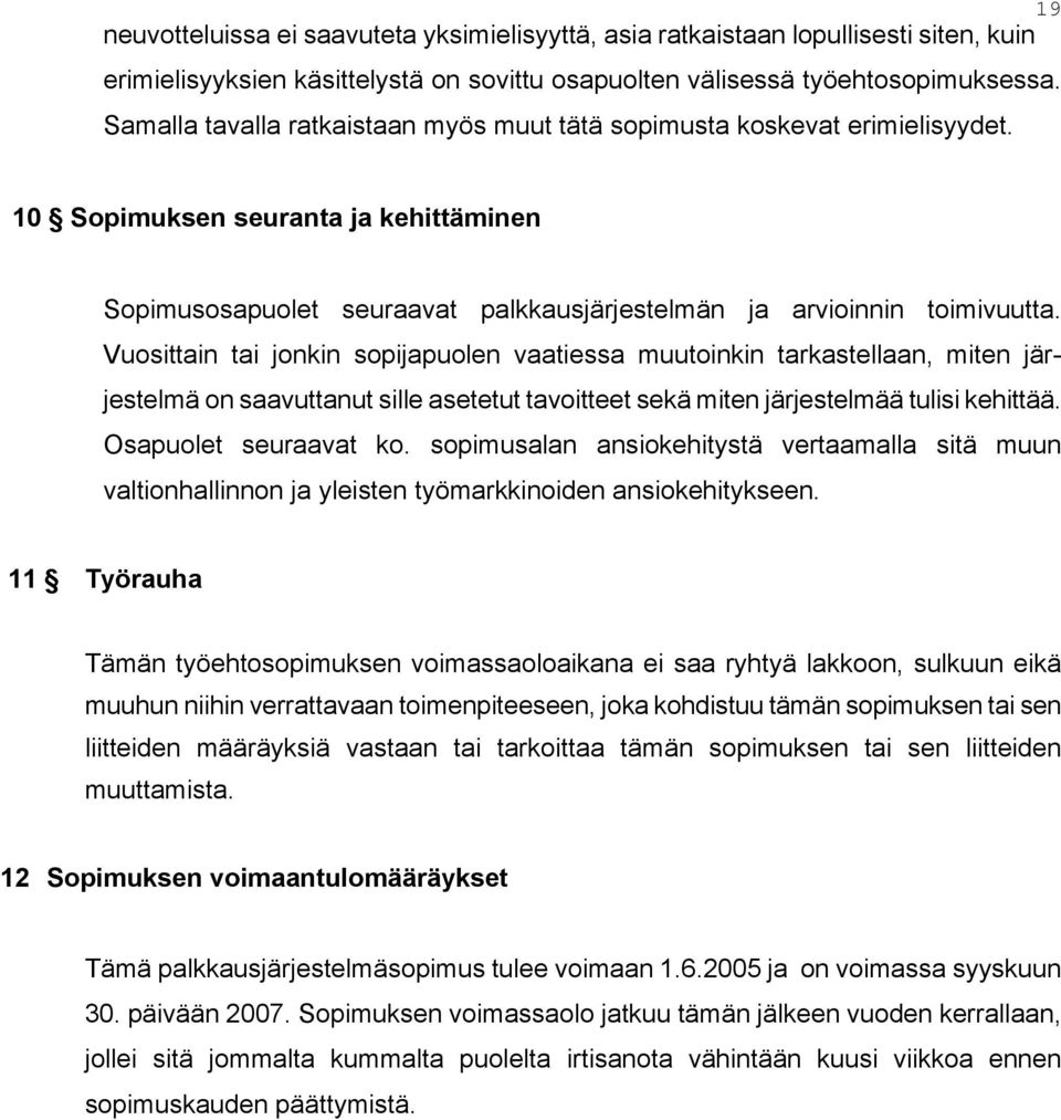 Vuosittain tai jonkin sopijapuolen vaatiessa muutoinkin tarkastellaan, miten järjestelmä on saavuttanut sille asetetut tavoitteet sekä miten järjestelmää tulisi kehittää. Osapuolet seuraavat ko.