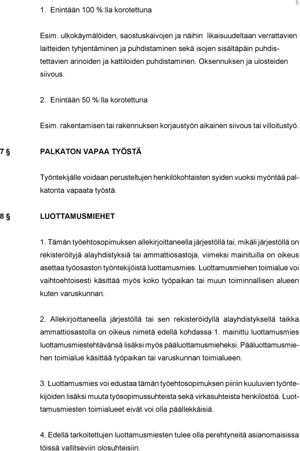 Oksennuksen ja ulosteiden siivous. 2. Enintään 50 %:lla korotettuna Esim. rakentamisen tai rakennuksen korjaustyön aikainen siivous tai villoitustyö.