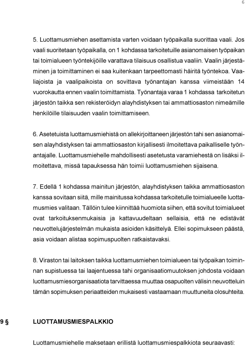 Vaalin järjestäminen ja toimittaminen ei saa kuitenkaan tarpeettomasti häiritä työntekoa.