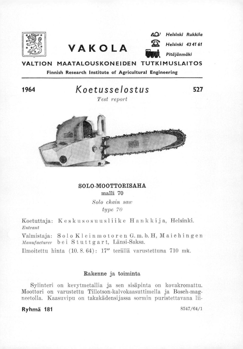 H,Maichingen Manufacturer bei S tuttgart, Länsi-Saksa. Ilmoitettu hinta (10. 8. 64) : 17" terällä varustettuna 710 mk.