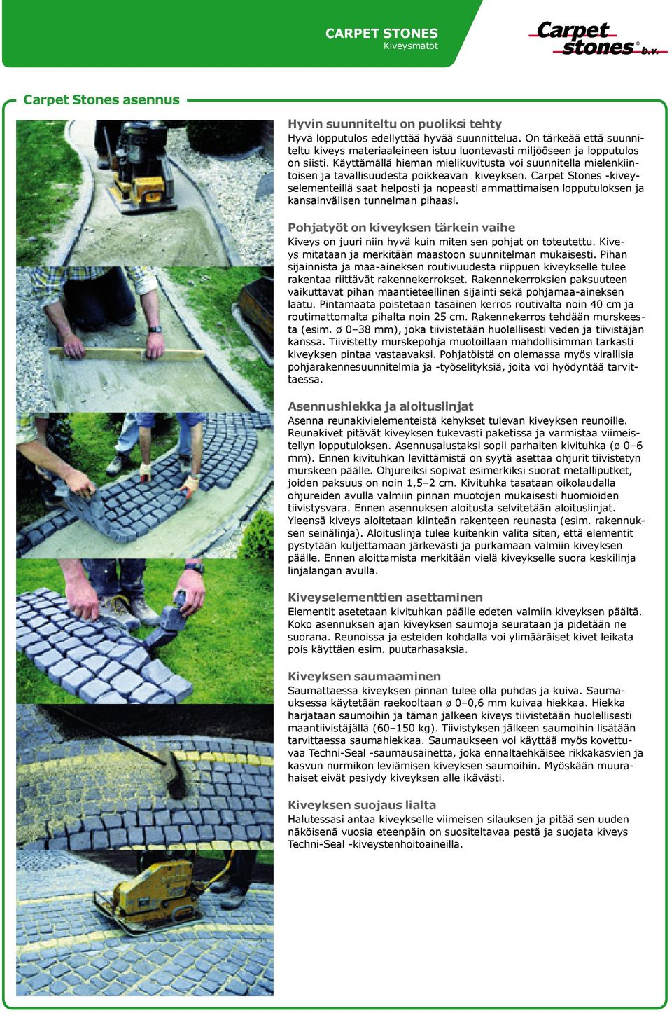 Käyttämällä hieman mielikuvitusta voi suunnitella mielenkiintoisen ja tavallisuudesta poikkeavan kiveyksen.