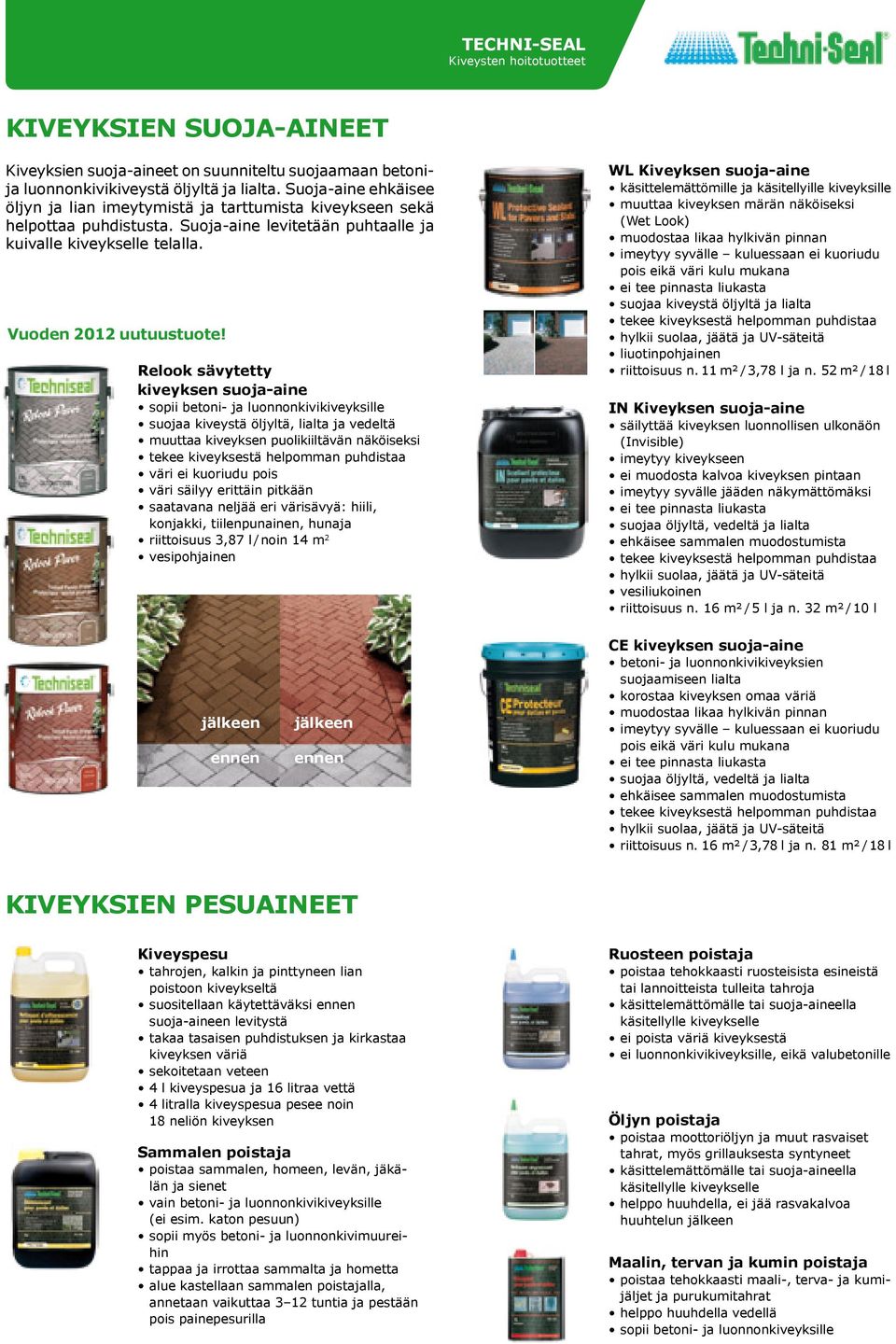 Relook sävytetty kiveyksen suoja-aine sopii betoni- ja luonnonkivikiveyksille suojaa kiveystä öljyltä, lialta ja vedeltä muuttaa kiveyksen puolikiiltävän näköiseksi tekee kiveyksestä helpomman