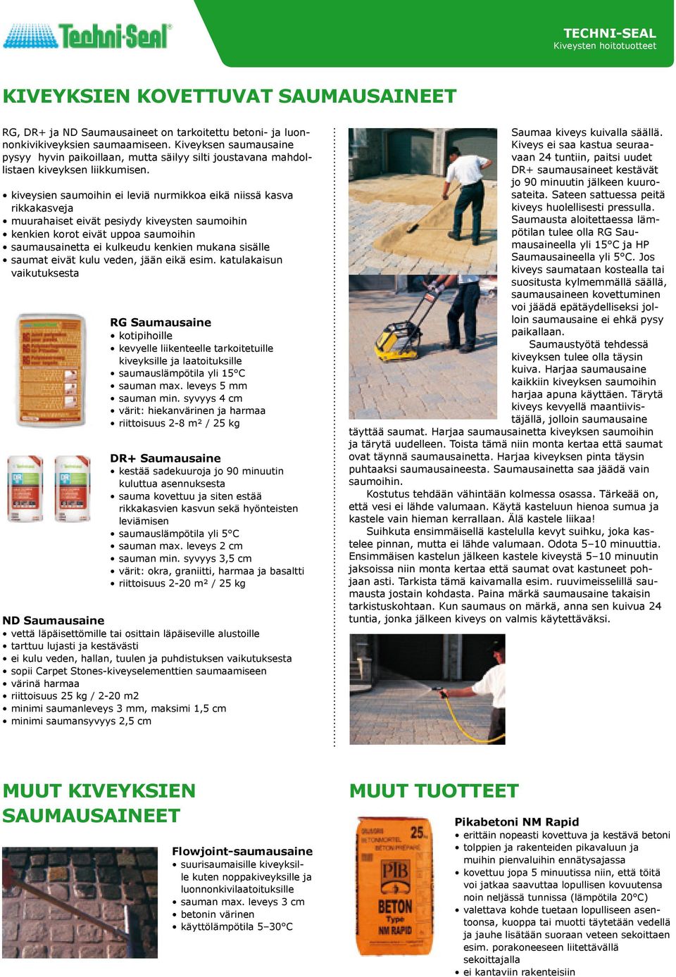 kiveysien saumoihin ei leviä nurmikkoa eikä niissä kasva rikkakasveja muurahaiset eivät pesiydy kiveysten saumoihin kenkien korot eivät uppoa saumoihin saumausainetta ei kulkeudu kenkien mukana