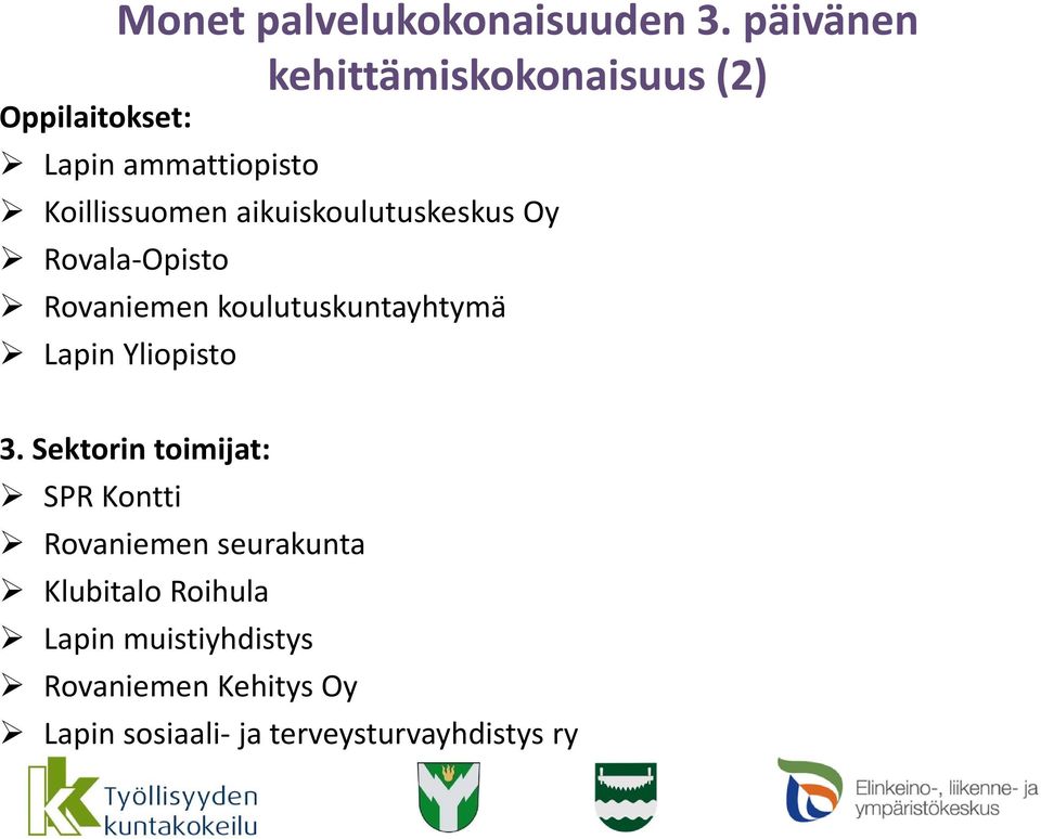 aikuiskoulutuskeskus Oy Rovala Opisto Rovaniemen koulutuskuntayhtymä Lapin Yliopisto 3.